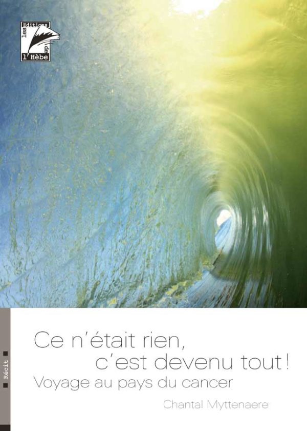 Ce n'était rien, c'est devenu tout ! Voyage au pays du cancer